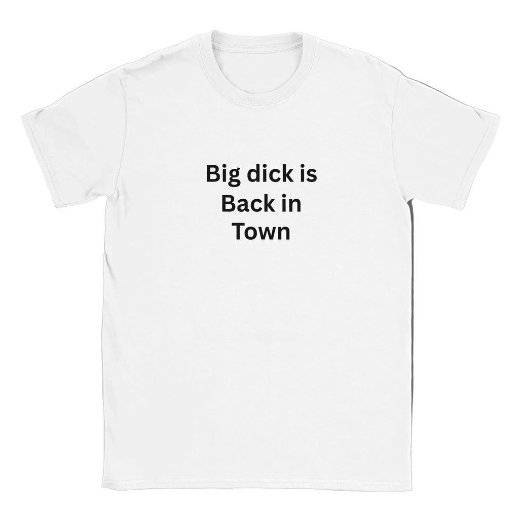 Vit t-shirt med texten "Big Dick Is Back In Town" i svart typografi