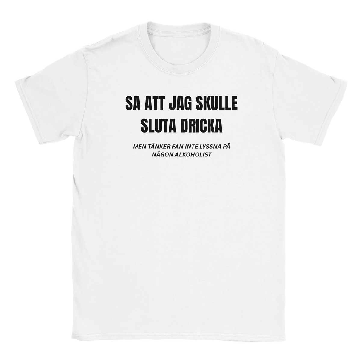 Vit rolig t-shirt med sa att jag skulle sluta dricka men tänker fan inte lyssna på någon alkoholist tryck